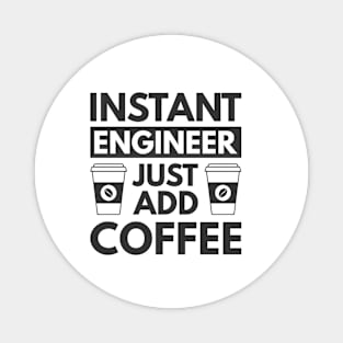 Instant engineer just add Coffee Magnet